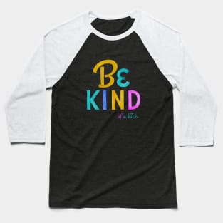 Be Kind Of A Bitch Funny Quote Gift Baseball T-Shirt